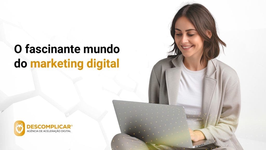 O fascinante mundo do marketing digital