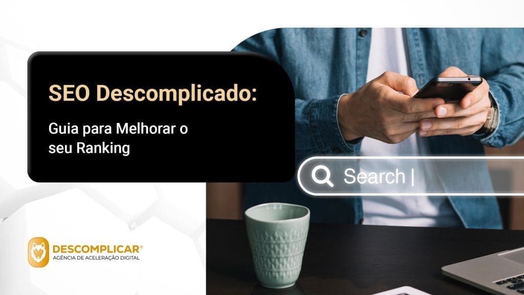 SEO Descomplicado: Guia para Melhorar o seu Ranking