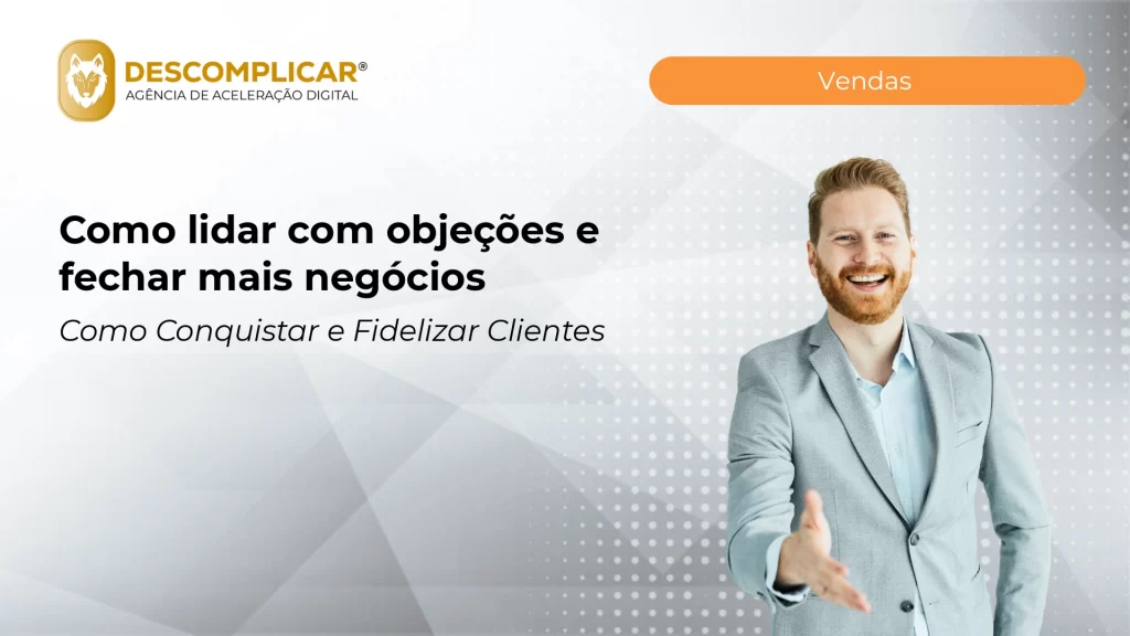 Artigos 4 como lidar com objecoes e fechar mais negocios