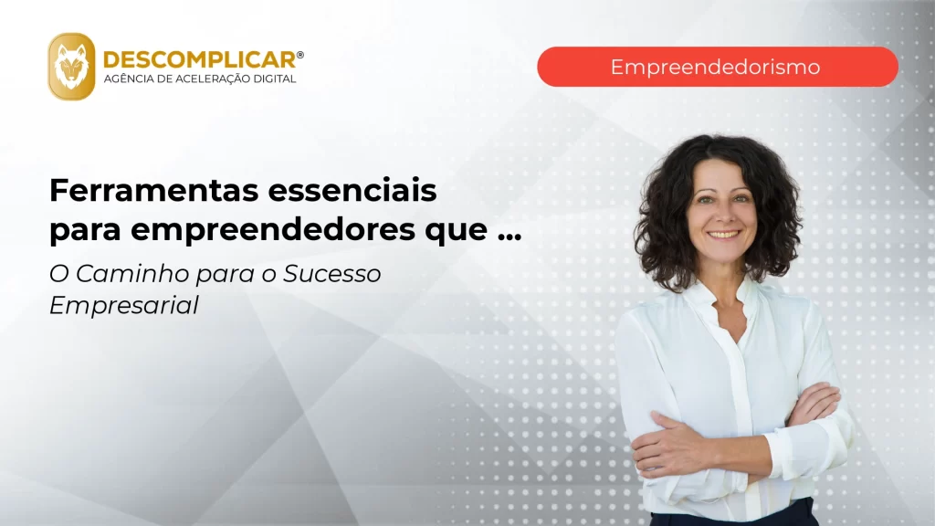 Artigos 7 ferramentas essenciais para empreendedores que