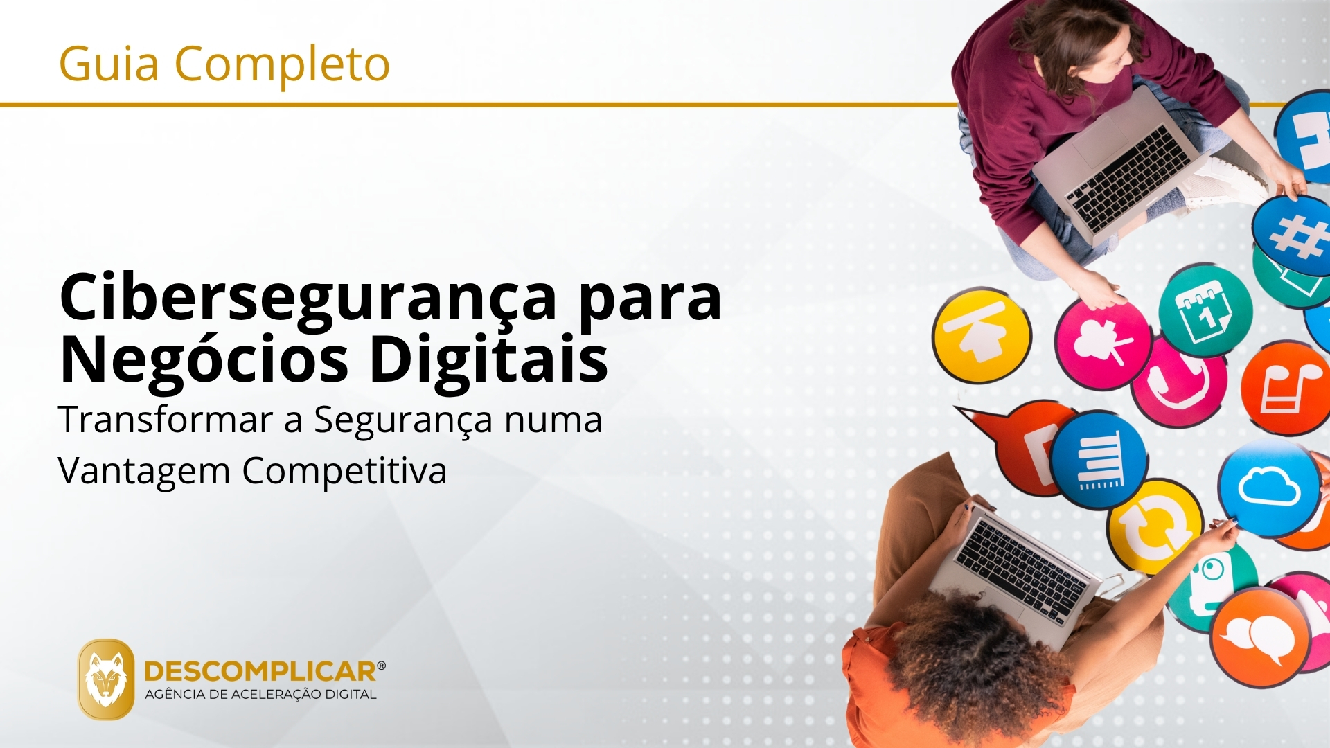 Guia Completo de Cibersegurança para Negócios Digitais Como Proteger o Seu Ativo Mais Valioso e Transformar a Segurança numa Vantagem Competitiva