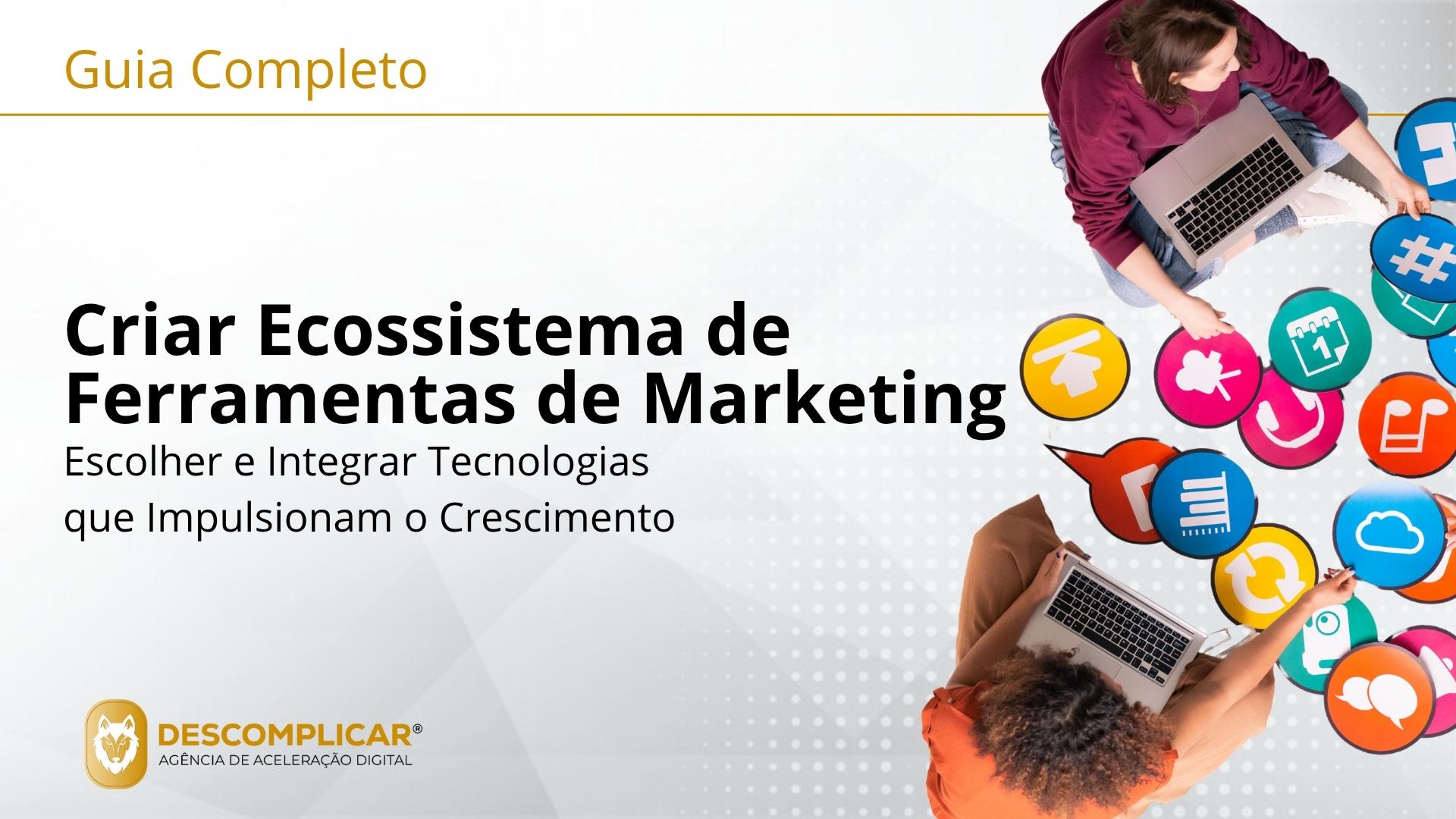 Guia Completo de Construir o seu Ecossistema de Ferramentas de Marketing - Da Confusão à Clareza: O Manual para Escolher e Integrar as Tecnologias que Impulsionam o Seu Crescimento
