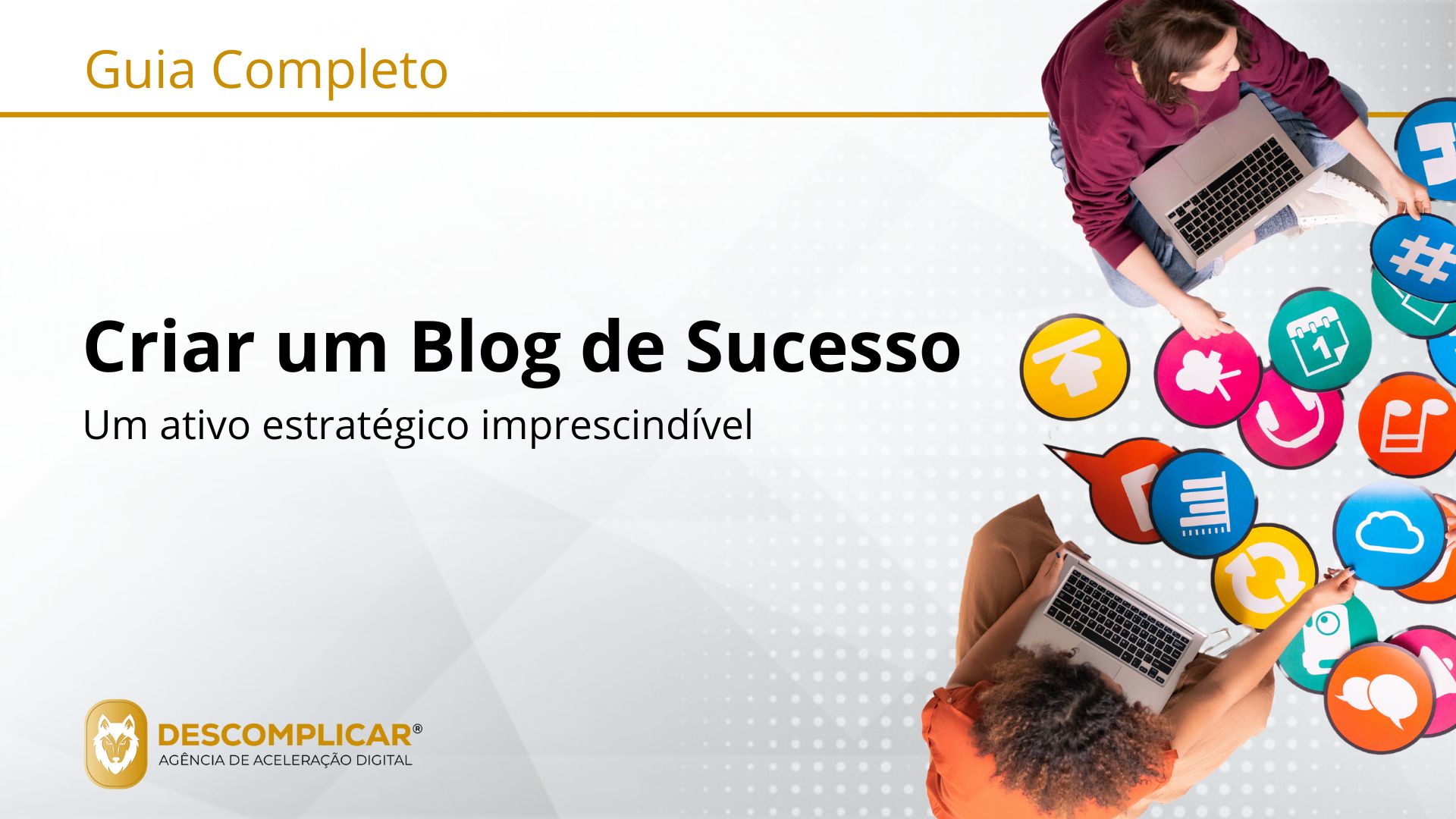 Guia Completo de Criar um Blog de Sucesso - Como Transformar Palavras num Ativo de Marketing Poderoso