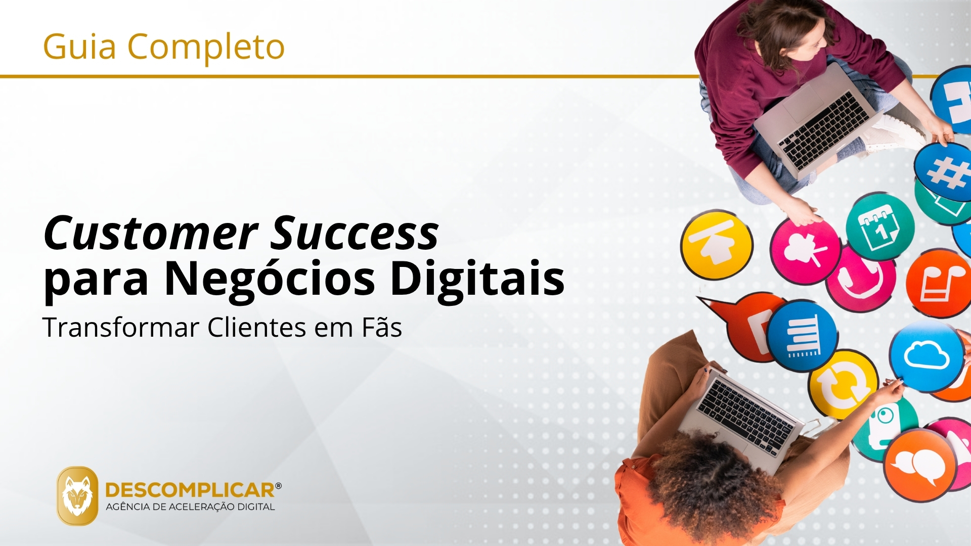 Guia Completo de Customer Success para Negócios Digitais Para Além do Suporte: Como Transformar Clientes em Fãs e Impulsionar o Crescimento Recorrente
