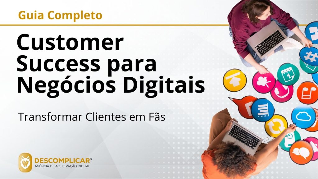 Guia Completo de Customer Success para Negócios Digitais - Para Além do Suporte: Como Transformar Clientes em Fãs e Impulsionar o Crescimento Recorrente
