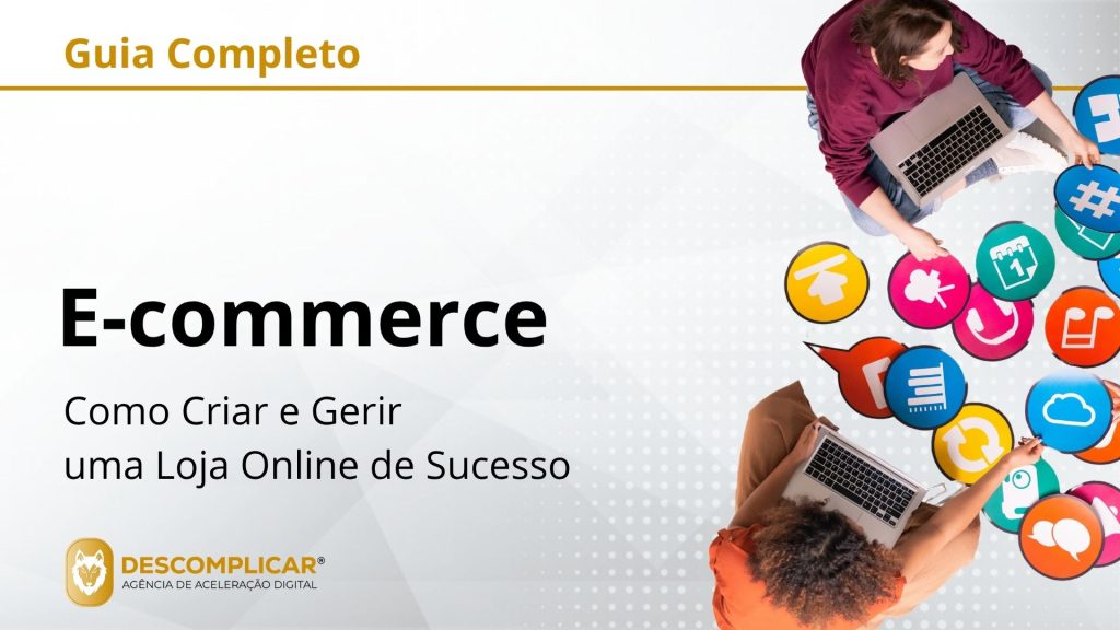 Guia Completo de E-commerce - Como Criar e Gerir uma Loja Online de Sucesso