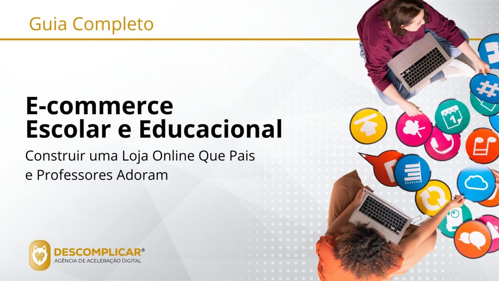 Guia completo: e-commerce escolar e educacional da prateleira virtual à sala de aula: como construir uma loja online de confiança para pais e educadores