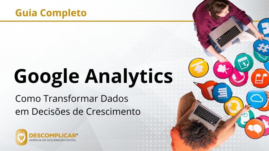 Guia Completo de Google Analytics - Como Transformar Dados em Decisões de Crescimento
