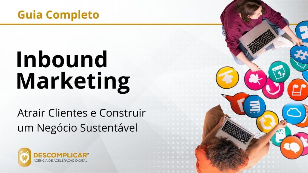 Guia Completo de Inbound Marketing - A Metodologia para Atrair Clientes e Construir um Negócio Sustentável