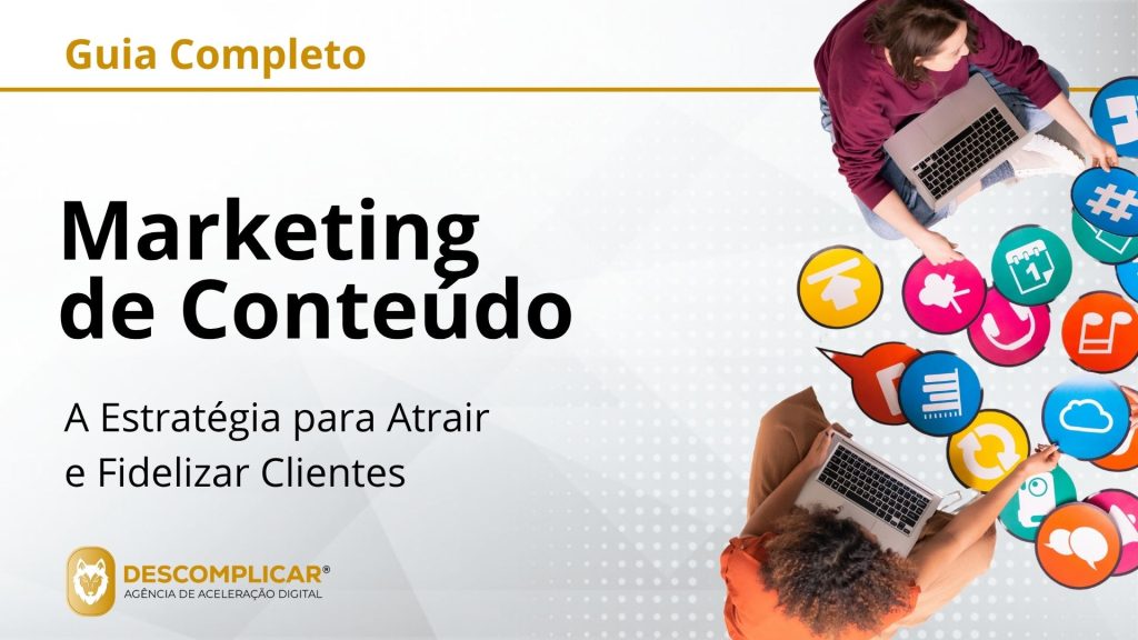 Guia Completo de Marketing de Conteúdo - A Estratégia para Atrair e Fidelizar Clientes
