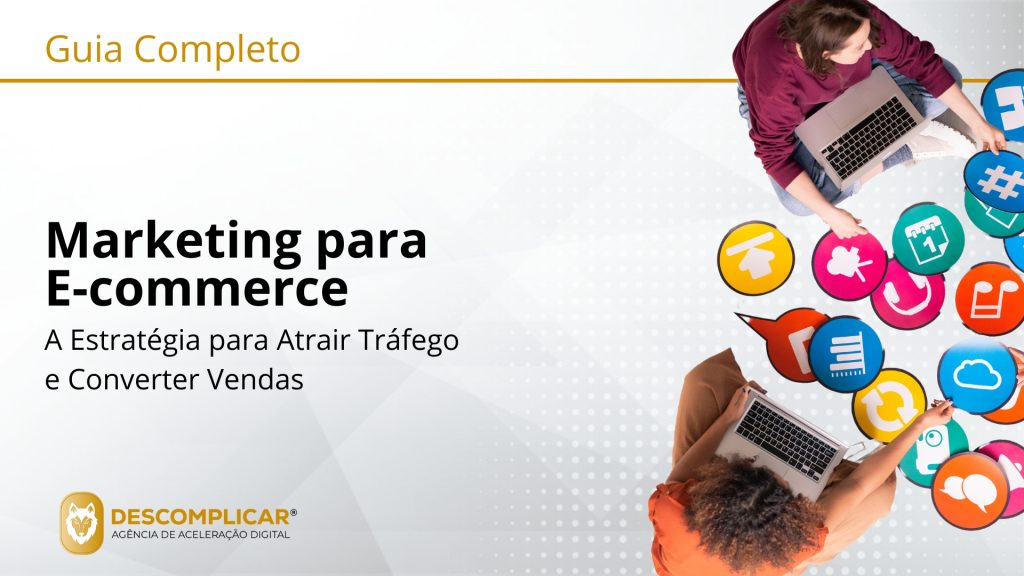 Guia de marketing para e-commerce a estratégia para atrair tráfego e converter vendas
