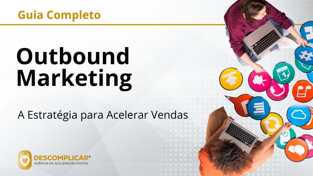 Guia Completo de Outbound Marketing - A Estratégia para Acelerar Vendas