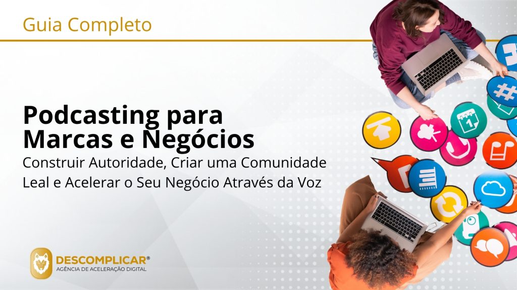 Guia Completo de Podcasting para Marcas e Negócios Da Ideia à Audiência: Como Construir uma Voz de Autoridade e Conectar-se Genuinamente com o Seu Mercado