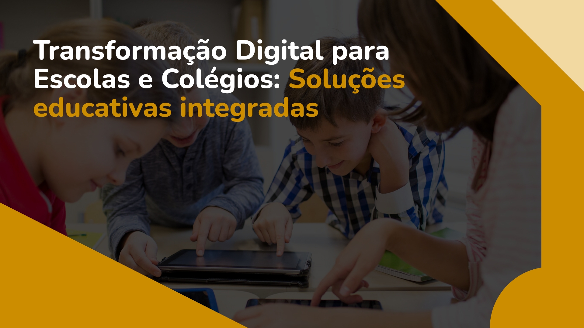 Transformação Digital para Escolas e Colégios: Soluções Educativas Integradas