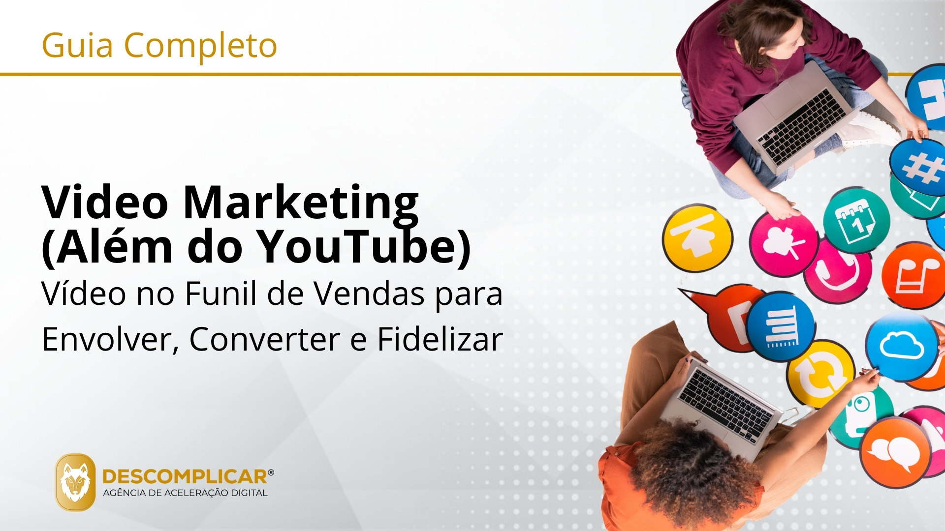 Guia Completo de Video Marketing (Além do YouTube) Como Usar o Poder do Vídeo em Todo o Funil de Vendas para Engajar, Converter e Fidelizar Clientes