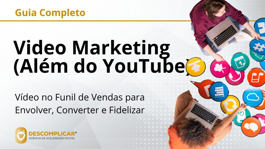 Guia Completo de Video Marketing (Além do YouTube) - Como Usar o Poder do Vídeo em Todo o Funil de Vendas para Envolver, Converter e Fidelizar Clientes