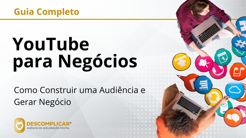 Guia Completo de YouTube para Negócios - Como Construir uma Audiência e Gerar Negócio