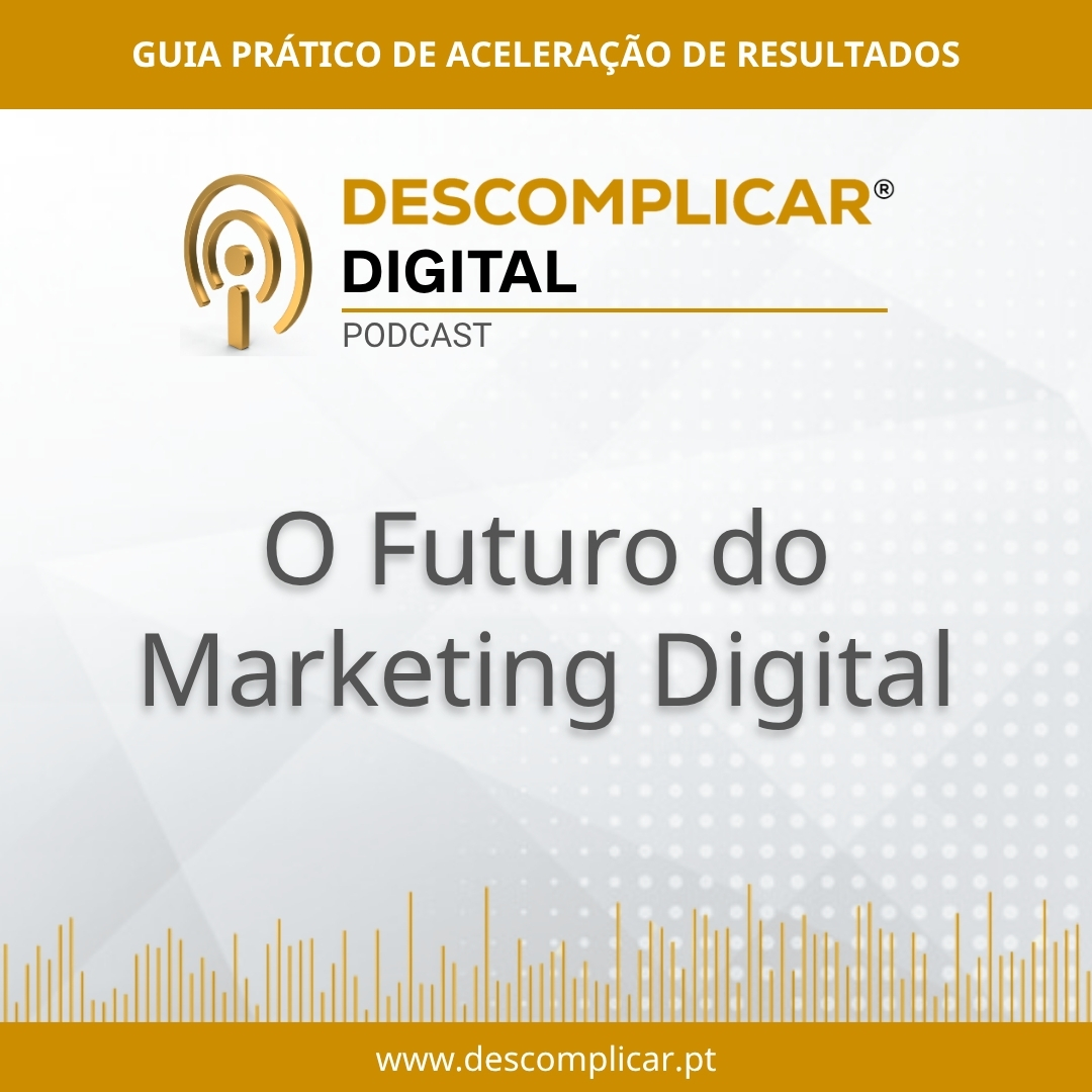 apresentação podcast descomplicar digital marketing digital do futuro